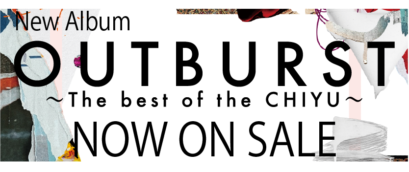 Album「OUTBURST 〜The best of the CHIYU〜」