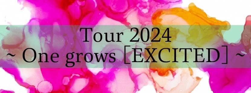  Tour 2024 ~One grows「EXCITED」~